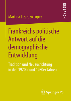 Frankreichs politische Antwort auf die demographische Entwicklung von Lizarazo López,  Martina