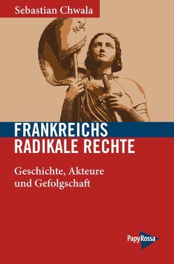 Frankreichs radikale Rechte von Chwala,  Sebastian