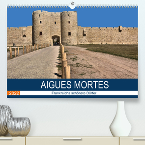 Frankreichs schönste Dörfer – Aigues Mortes (Premium, hochwertiger DIN A2 Wandkalender 2022, Kunstdruck in Hochglanz) von Bartruff,  Thomas