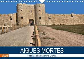 Frankreichs schönste Dörfer – Aigues Mortes (Wandkalender 2021 DIN A4 quer) von Bartruff,  Thomas