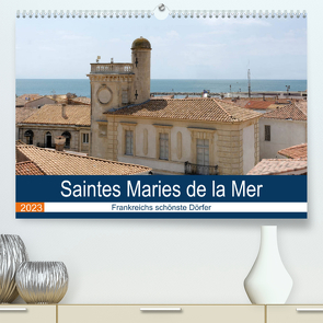 Frankreichs schönste Dörfer – Saintes Maries de la Mer (Premium, hochwertiger DIN A2 Wandkalender 2023, Kunstdruck in Hochglanz) von Bartruff,  Thomas