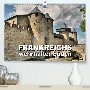 Frankreichs wehrhafter Süden – Festungen und Wehranlagen im Languedoc-Roussillon (Premium, hochwertiger DIN A2 Wandkalender 2023, Kunstdruck in Hochglanz) von Bartruff,  Thomas