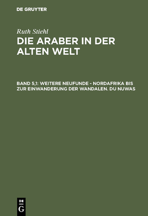 Franz Altheim: Die Araber in der alten Welt / Weitere Neufunde – Nordafrika bis zur Einwanderung der Wandalen. Du Nuwas von Burian,  Jan, Dummer,  Jürgen, Knapowski,  Roch, Kövendi,  Denes, Macuch,  Rudolf, Ryckmans,  Gonzague, Strohmaier,  Gotthard, Trautmann-Nehring,  Erika