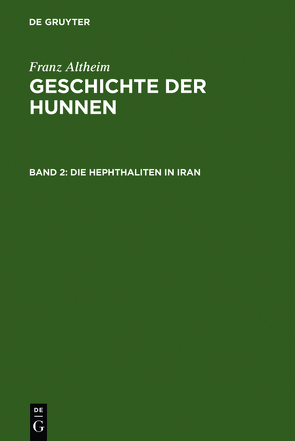 Franz Altheim: Geschichte der Hunnen / Die Hephthaliten in Iran von Jampolski,  Zelik I., Lozovan,  Eugen, Sachsen-Meiningen,  Feodora v., Stiehl,  Ruth, Trautmann-Nehring,  Erika