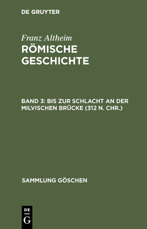 Franz Altheim: Römische Geschichte / Bis zur Schlacht an der Milvischen Brücke (312 n. Chr.) von Altheim,  Franz