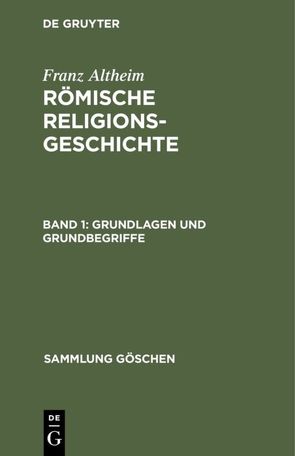 Franz Altheim: Römische Religionsgeschichte / Grundlagen und Grundbegriffe von Altheim,  Franz