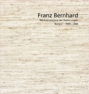 Franz Bernhard – Werkverzeichnis der Radierungen von Andreas C. H. Schell Stiftung, Schell,  Andreas, Spiegel,  Peter, Stehl,  Lutz