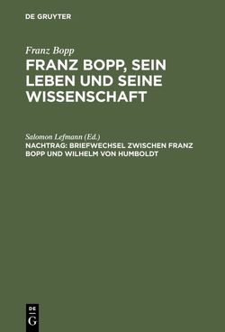 Franz Bopp: Franz Bopp, sein Leben und seine Wissenschaft / Briefwechsel zwischen Franz Bopp und Wilhelm von Humboldt von Lefmann,  Salomon