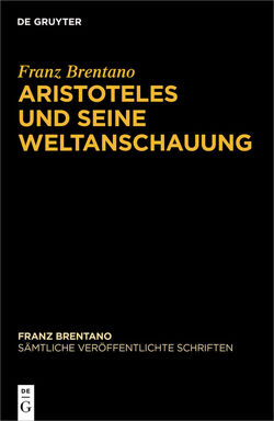 Franz Brentano: Sämtliche veröffentlichte Schriften. Schriften zu Aristoteles / Aristoteles und seine Weltanschauung von Binder,  Thomas, Brentano,  Franz, Chrudzimski,  Arkadiusz