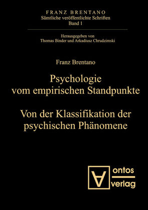 Franz Brentano: Sämtliche veröffentlichte Schriften. Schriften zur Psychologie / Psychologie vom empirischen Standpunkt. Von der Klassifikation psychischer Phänomene von Antonelli,  Mauro, Binder,  Thomas, Chrudzimski,  Arkadiusz