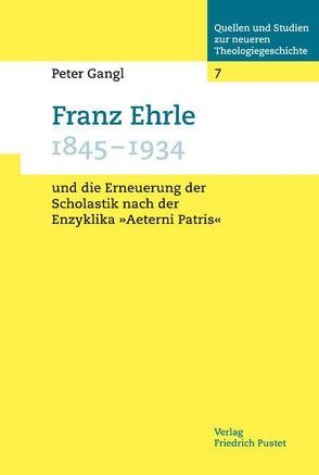 Franz Ehrle (1845-1934) und die Erneuerung der Scholastik nach der Enzyklika „Aeterni Patris“ von Gangl,  Peter