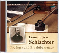 Franz Eugen Schlachter – Prediger und Bibelübersetzer von Hardegen,  Dirk, Kurth,  Horst, Marx,  Christine, Mörken,  Christian, Schülert,  Marc, Strohkark,  Sönke, Tams,  Detlef