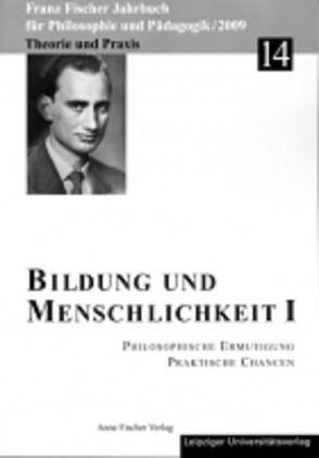 Franz-Fischer-Jahrbücher für Philosophie und Pädagogik / Bildung und Menschlichkeit I von Altfelix,  Thomas, Burat-Hiemer,  Edith, Diercks,  Ingke, Fischer-Buck,  Anne, Leonie-Scheiber,  Claudia, Wils,  Heike, Zöllner,  Detlef