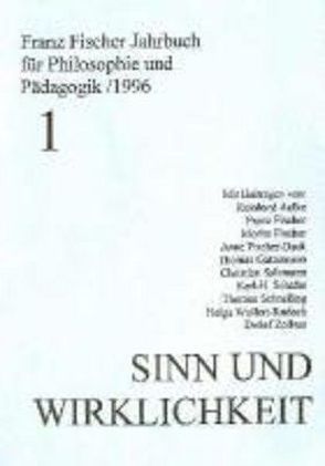 Franz-Fischer-Jahrbücher für Philosophie und Pädagogik / Sinn und Wirklichkeit von Aulcke,  Reinhard, Aulke,  Reinhard, Fischer,  Franz, Fischer,  Moritz, Fischer-Buck,  Anne, Schaefer,  Karl H, Warzel,  Arno, Zöllner,  Detlef