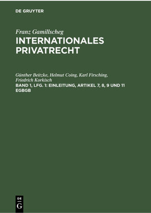 Franz Gamillscheg: Internationales Privatrecht / Einleitung, Artikel 7, 8, 9 und 11 EGBGB von Beitzke,  Günther, Coing,  Helmut, Firsching,  Karl, Korkisch,  Friedrich