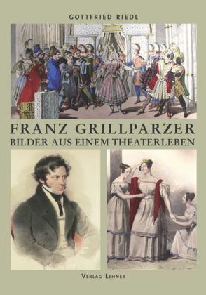 Franz Grillparzer von Hüttner,  Johann, Riedl,  Gottfried