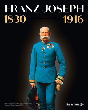 Franz Joseph 1830-1916 von Schloß Schönbrunn Kultur- und BetriebsgesmbH