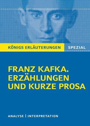 Königs Erläuterungen Spezial: Franz Kafka. Erzählungen und kurze Prosa von Kafka,  Franz, Schröter,  Kai