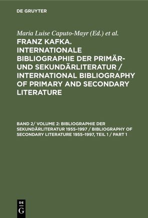 Franz Kafka. Internationale Bibliographie der Primär- und Sekundärliteratur… / Bibliographie der Sekundärliteratur 1955–1997 / Bibliography of Secondary Literature 1955–1997 von Caputo-Mayr,  Maria Luise, Herz,  Julius M.