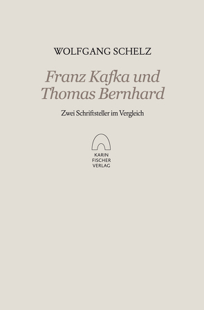 Franz Kafka und Thomas Bernhard von Schelz,  Wolfgang