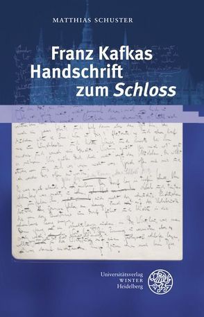 Franz Kafkas Handschrift zum ‚Schloss‘ von Schuster,  Matthias