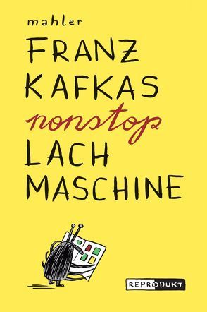 Franz Kafkas nonstop Lachmaschine von Mahler,  Nicolas