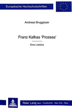 Franz Kafkas «Prozess» – Eine Lektüre