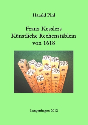 Franz Kesslers Künstliche Rechenstäblein von 1618 von Pinl,  Harald