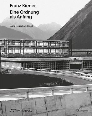 Franz Kiener – Eine Ordnung als Anfang von Hölz,  Christoph, Holzschuh,  Ingrid, Leeb,  Franziska, Madloner,  Bruno, Plakolm-Forsthuber,  Sabine, Platzer,  Monika, Rigele,  Georg