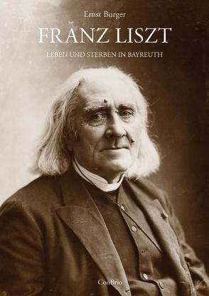 Franz Liszt – Leben und Sterben in Bayreuth von Burger,  Ernst