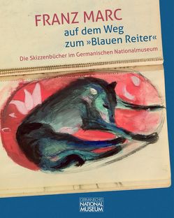 Franz Marc auf dem Weg zum »Blauen Reiter«. Die Skizzenbücher im Germanischen Nationalmuseum von Brogi,  Susanna, Damm,  Roland, Doosry,  Yasmin, Scheld,  Alexandra, Schmidt,  Sebastian, Schoch,  Rainer