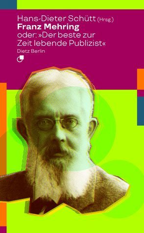 Franz Mehring oder: „Der beste zur Zeit lebende Publizist“ von Schütt,  Hans-Dieter