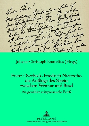 Franz Overbeck, Friedrich Nietzsche, die Anfänge des Streits zwischen Weimar und Basel von Emmelius,  Johann-Christoph