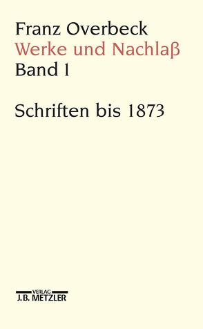 Franz Overbeck: Werke und Nachlaß von Brändle,  Rudolf, Cancik,  Hubert, Cancik-Lindemaier,  Hildegard, Peter,  Niklaus, Reibnitz,  Barbara von, Stauffacher,  Mathias, Stauffacher-Schaub,  Marianne, Stegemann,  Ekkehard W.