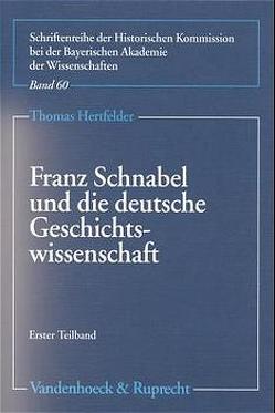 Franz Schnabel und die deutsche Geschichtswissenschaft von Hertfelder,  Thomas