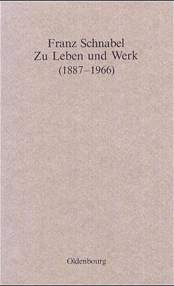 Franz Schnabel – Zu Leben und Werk (1887-1966) von Historische Kommission