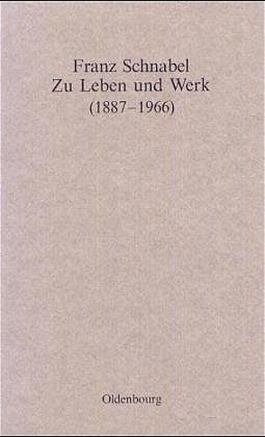 Franz Schnabel – Zu Leben und Werk (1887-1966) von Historische Kommission