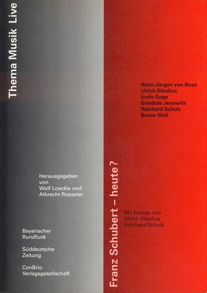 Franz Schubert – heute? von Bose,  Hans J von, Dibelius,  Ulrich, Gage,  Irvin, Janowitz,  Gundula, Loeckle,  Wolf, Roeseler,  Albrecht, Schulz,  Reinhard, Weil,  Bruno