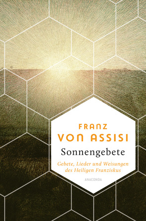 Franz von Assisi, Sonnengebete. Gebete, Lieder und Weisungen des Heiligen Franziskus von Assisi,  Franz von, Hackemann,  Matthias