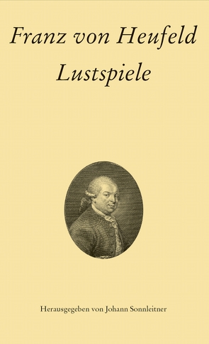 Franz von Heufeld: Lustspiele von Heufeld,  Franz von, Sonnleitner,  Johann