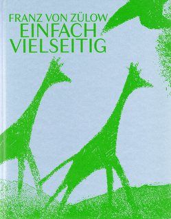 Franz von Zülow. Einfach vielseitig von Schreck,  Veronika, Sobotka,  Sabine, Weidinger,  Alfred, Weissengruber,  Thekla