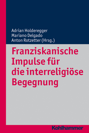 Franziskanische Impulse für die interreligiöse Begegnung von Altermatt,  Urs, Delgado,  Mariano, Holderegger,  Adrian, Rotzetter,  Anton, Vergauwen,  Guido