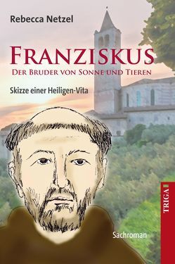 Franziskus – Der Bruder von Sonne und Tieren von Netzel,  Rebecca