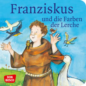 Franziskus und die Farben der Lerche. Franz von Assisi. Mini-Bilderbuch. von Herrmann,  Bettina, Lefin,  Petra, Wittmann,  Sybille