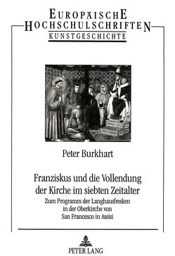 Franziskus und die Vollendung der Kirche im siebten Zeitalter von Burkhart,  Peter