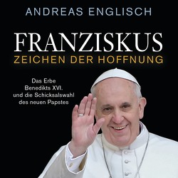 Franziskus – Zeichen der Hoffnung von Englisch,  Andreas, Weis,  Peter