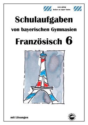 Französisch 6 (nach À plus! 1) Schulaufgaben von bayerischen Gymnasien mit Lösungen von Arndt,  Monika, Schmid,  Heinrich