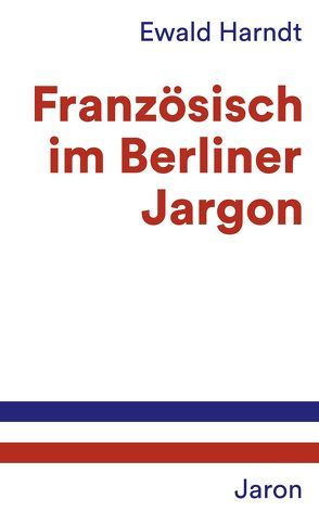 Französisch im Berliner Jargon von Harndt,  Ewald