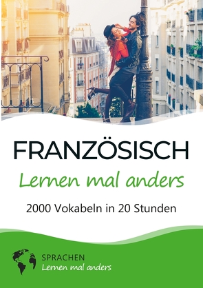 Französisch lernen mal anders – 2000 Vokabeln in 20 Stunden von Sprachen lernen,  mal anders