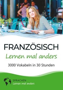 Französisch lernen mal anders – 3000 Vokabeln in 30 Stunden von Sprachen lernen,  mal anders